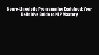 FREEPDFNeuro-Linguistic Programming Explained: Your Definitive Guide to NLP MasteryFREEBOOOKONLINE