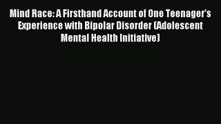 Free Full [PDF] Downlaod Mind Race: A Firsthand Account of One Teenager's Experience with