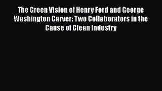 READbookThe Green Vision of Henry Ford and George Washington Carver: Two Collaborators in the