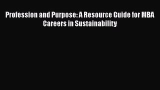 READbookProfession and Purpose: A Resource Guide for MBA Careers in SustainabilityBOOKONLINE