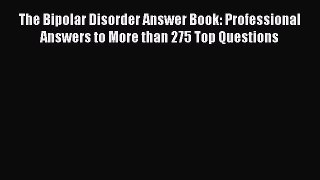 READ book The Bipolar Disorder Answer Book: Professional Answers to More than 275 Top Questions#