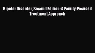 READ book Bipolar Disorder Second Edition: A Family-Focused Treatment Approach# Full E-Book
