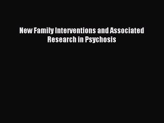 READ book New Family Interventions and Associated Research in Psychosis# Full E-Book