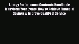 Read Energy Performance Contracts Handbook: Transform Your Estate: How to Achieve Financial