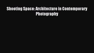 Read Shooting Space: Architecture in Contemporary Photography Ebook Free