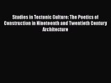 Read Studies in Tectonic Culture: The Poetics of Construction in Nineteenth and Twentieth Century
