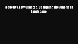 Read Frederick Law Olmsted: Designing the American Landscape Ebook Free