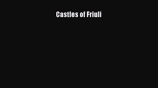 Read Castles of Friuli Ebook Free