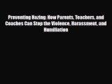 PDF Preventing Hazing: How Parents Teachers and Coaches Can Stop the Violence Harassment and