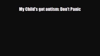 Download My Child's got autism: Don't Panic  Read Online