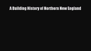 Download A Building History of Northern New England Ebook Online