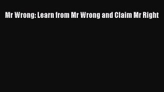READ book Mr Wrong: Learn from Mr Wrong and Claim Mr Right# Full Free