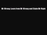 READ book Mr Wrong: Learn from Mr Wrong and Claim Mr Right# Full Free