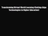 Download Book Transforming Virtual World Learning (Cutting-Edge Technologies in Higher Education)