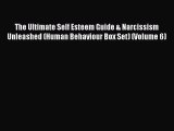 READ book The Ultimate Self Esteem Guide & Narcissism Unleashed (Human Behaviour Box Set)