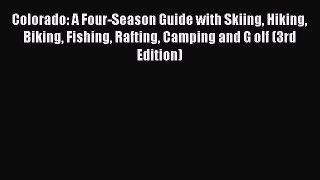 [Read] Colorado: A Four-Season Guide with Skiing Hiking Biking Fishing Rafting Camping and