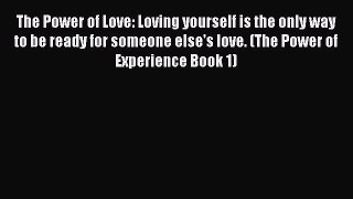 READ book The Power of Love: Loving yourself is the only way to be ready for someone else's