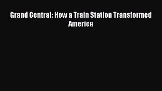 Read Grand Central: How a Train Station Transformed America Ebook Free