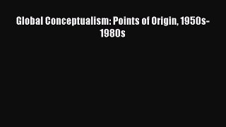 Read Global Conceptualism: Points of Origin 1950s-1980s PDF Free