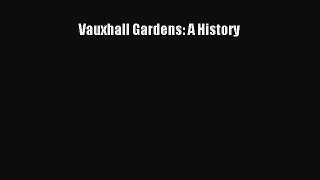 Read Vauxhall Gardens: A History Ebook Online