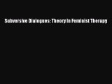 READ book Subversive Dialogues: Theory In Feminist Therapy# Full Free