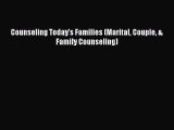 Free Full [PDF] Downlaod Counseling Today's Families (Marital Couple & Family Counseling)#