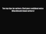 Download Book Ten top tips for writers: Find your confident voice (Blackheath Dawn writers)