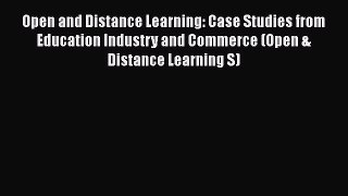 Read Book Open and Distance Learning: Case Studies from Education Industry and Commerce (Open