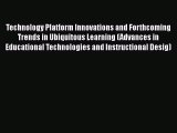 Read Book Technology Platform Innovations and Forthcoming Trends in Ubiquitous Learning (Advances