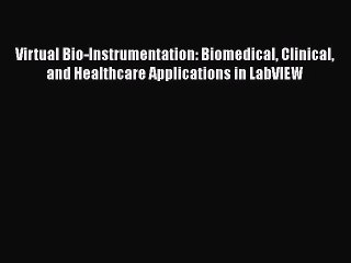 Read Virtual Bio-Instrumentation: Biomedical Clinical and Healthcare Applications in LabVIEW