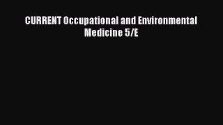 Read CURRENT Occupational and Environmental Medicine 5/E Ebook Free