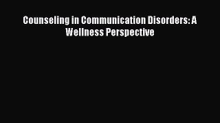 Read Counseling in Communication Disorders: A Wellness Perspective Ebook Free