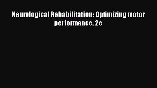 Download Neurological Rehabilitation: Optimizing motor performance 2e PDF Free