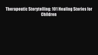 Download Therapeutic Storytelling: 101 Healing Stories for Children Ebook Free