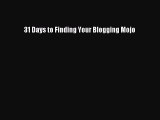 Read 31 Days to Finding Your Blogging Mojo Ebook Free