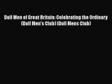 Download Dull Men of Great Britain: Celebrating the Ordinary (Dull Men's Club) (Dull Mens Club)