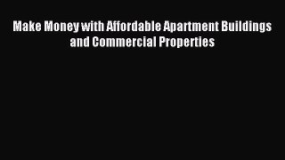 Read Make Money with Affordable Apartment Buildings and Commercial Properties ebook textbooks