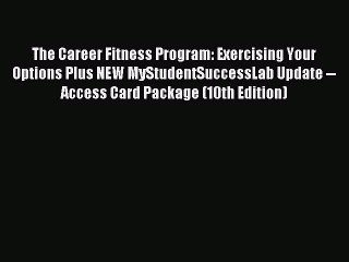 Read The Career Fitness Program: Exercising Your Options Plus NEW MyStudentSuccessLab Update
