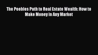 Read The Peebles Path to Real Estate Wealth: How to Make Money in Any Market ebook textbooks