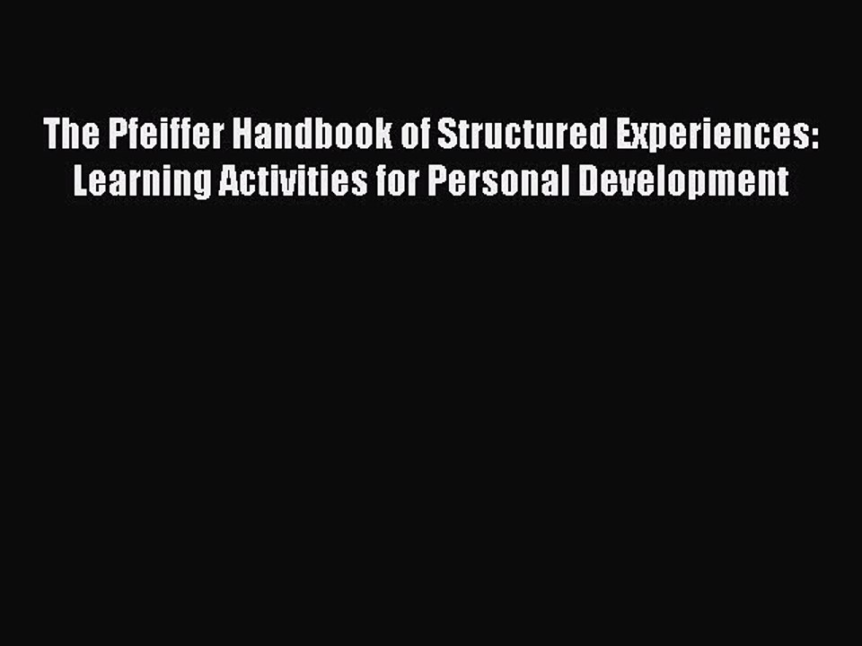 Read The Pfeiffer Handbook of Structured Experiences: Learning Activities for Personal Development