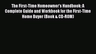 Read The First-Time Homeowner's Handbook: A Complete Guide and Workbook for the First-Time