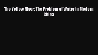 Download The Yellow River: The Problem of Water in Modern China E-Book Download