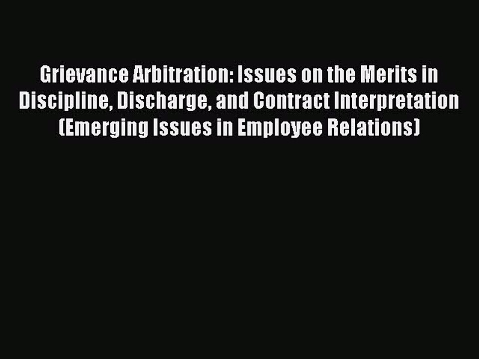 Read Grievance Arbitration: Issues on the Merits in Discipline Discharge and Contract Interpretation