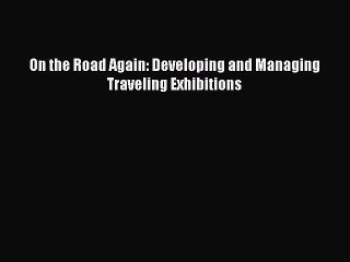 Tải video: Download On the Road Again: Developing and Managing Traveling Exhibitions  EBook