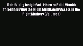 Read Multifamily Insight Vol. 1: How to Build Wealth Through Buying the Right Multifamily Assets