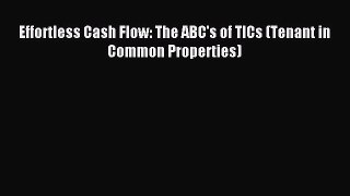 Read Effortless Cash Flow: The ABC's of TICs (Tenant in Common Properties) ebook textbooks