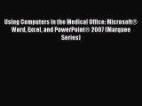 Read Using Computers in the Medical Office: Microsoft® Word Excel and PowerPoint® 2007 (Marquee