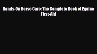 [PDF] Hands-On Horse Care: The Complete Book of Equine First-Aid Read Online