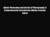 Read Adobe Photoshop and the Art of Photography: A Comprehensive Introduction (Adobe Creative