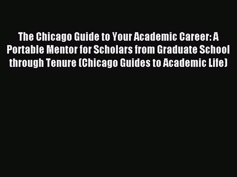 Read The Chicago Guide to Your Academic Career: A Portable Mentor for Scholars from Graduate